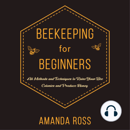 Beekeeping for Beginners: Backyard Beekeeping Guide: All Methods and Techniques to Raise Your Bee Colonies... Audiobook