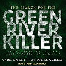 The Search for the Green River Killer: The True Story Of America's Most Prolific Serial Killer AudioBook 