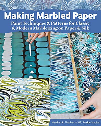 Making Marbled Paper: Paint Techniques &amp; Patterns for Classic &amp; Modern Marbleizing on Paper &amp; Silk
