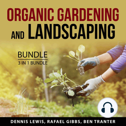 Organic Gardening and Landscaping Bundle, 3 in 1 Bundle: Green Agriculture, Landscape Solutions, and Lawn Hacks Audiobook