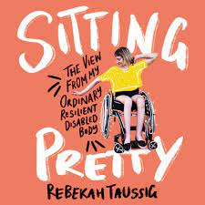 Sitting Pretty: The View from My Ordinary, Resilient, Disabled Body AudioBook