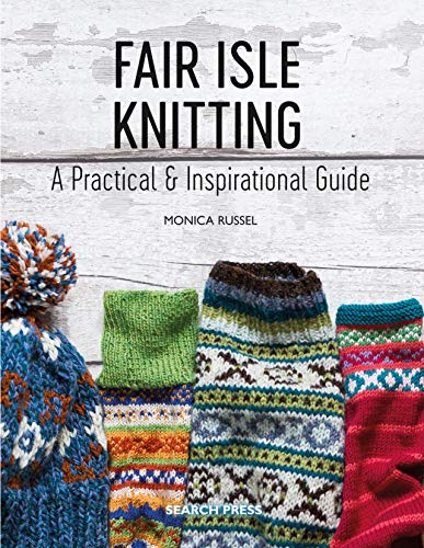 Fair Isle Knitting: A Practical &amp; Inspirational Guide