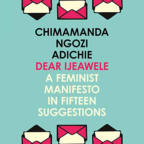 Dear Ijeawele, Or A Feminist Manifesto In Fifteen Suggestions AudioBook
