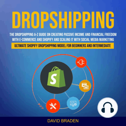 Dropshipping: The Dropshipping a-z Guide on Creating Passive Income and Financial Freedom With E-commerce... Audiobook
