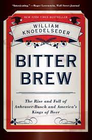 Bitter Brew: The Rise and Fall of Anheuser-busch and America's Kings of Beer AudioBook