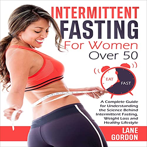 Intermittent Fasting for Women over 50: A Complete Guide for Understanding the Science Behind Intermittent Fasting Audiobook