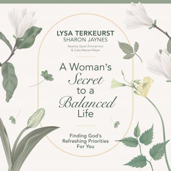 A Woman's Secret to a Balanced Life: Finding God's Refreshing Priorities for You AudioBook