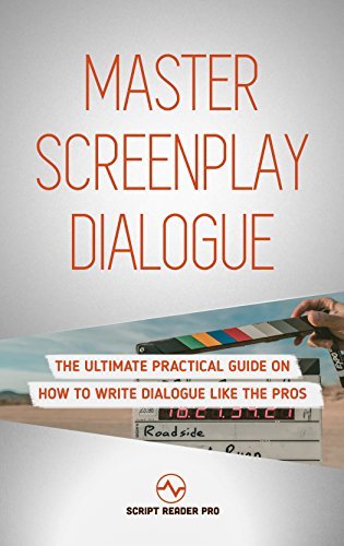 Master Screenplay Dialogue  The Ultimate Practical Guide On How To Write Dialogue Like The Pros