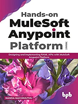 Hands-on MuleSoft Anypoint platform Volume 1  Designing and Implementing RAML APIs with MuleSoft ...