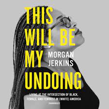 This Will Be My Undoing: Living at the Intersection of Black, Female, and Feminist in (White) America AudioBook