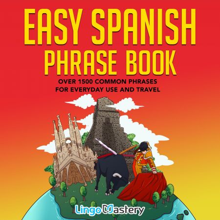 Easy Spanish Phrase Book: Over 1500 Common Phrases For Everyday Use and Travel Audiobook