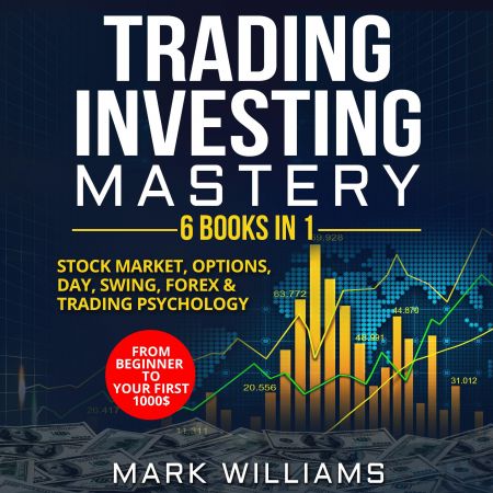 Trading Investing Mastery : 6 Books In 1: Stock Market, Options, Day, Swing, Forex &amp; Trading Psychology Audiobook