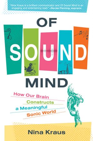 Of Sound Mind  How Our Brain Constructs a Meaningful Sonic World (The MIT Press)