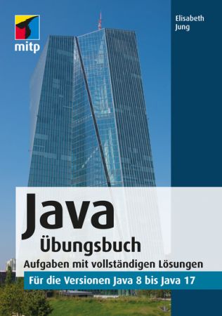 Java Übungsbuch - für die Versionen Java 8 bis Java 17