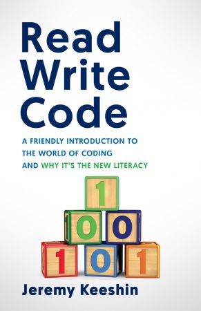 Read Write Code  A Friendly Introduction to the World of Coding, and Why It's the New Litera