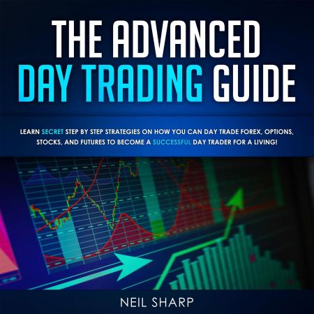 The Advanced Day Trading Guide: Learn Secret Strategies on How You Can Day Trade Forex Audiobook