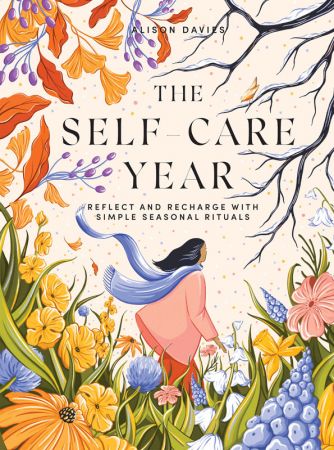 The Self-Care Year  Reflect and Recharge with Simple Seasonal Rituals