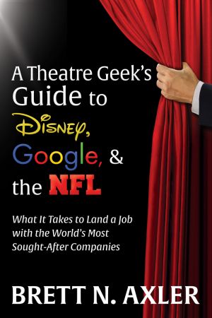 A Theatre Geek's Guide to Disney, Google, and the NFL (True EPUB)