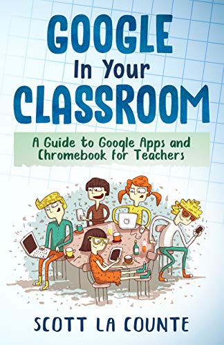 Google In Your Classroom  A Guide to Google Apps and Chromebook for Teachers