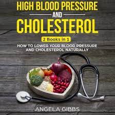 High Blood Pressure and Cholesterol: 2 Books in 1: How to Lower Your Blood Pressure and Cholesterol Naturally  AudioBook