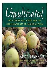 Uncultivated: Wild Apples, Real Cider, And The Complicated Art Of Making A Living AudioBook