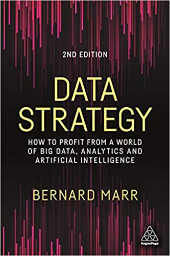 Data Strategy  How to Profit from a World of Big Data, Analytics and Artificial Intelligence, 2nd...