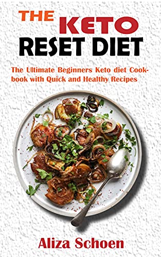 The Keto Reset Diet  The Ultimate Beginners Keto diet Cookbook with Quick and Healthy Recipes