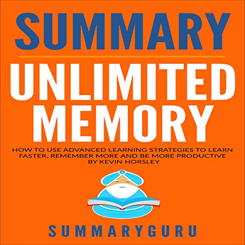 Summary: Unlimited Memory: How to Use Advanced Learning Strategies to Learn Faster Audiobook