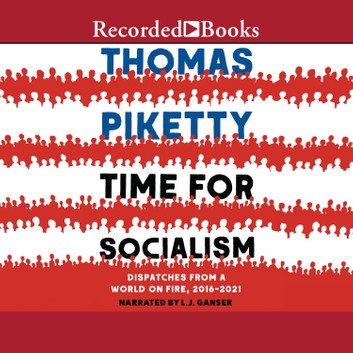 Time for Socialism: Dispatches from a World on Fire, 2016-2021 [Audiobook]