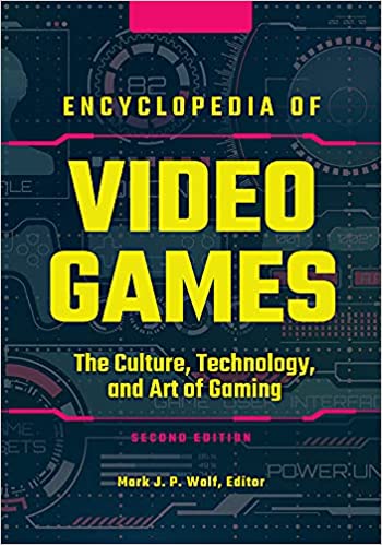 Encyclopedia of Video Games: The Culture, Technology, and Art of Gaming, 2nd Edition 3 volumes