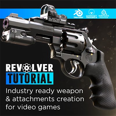Revolver Tutorial: Industry Ready Weapon And Attachment Creation For Video Games