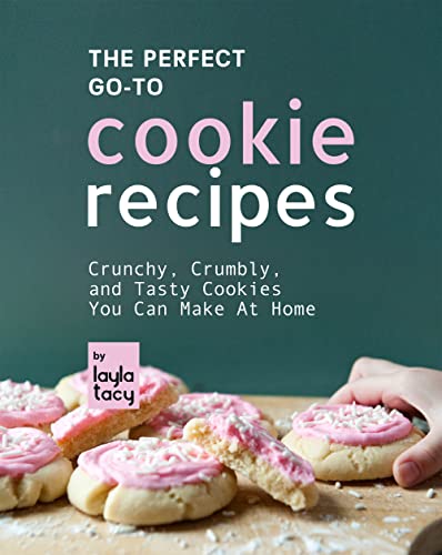 The Perfect Go-To Cookie Recipes  Crunchy, Crumbly, And Tasty Cookie Recipes You Can Make at Home