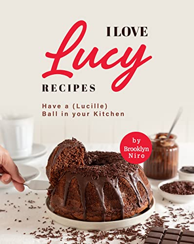 I Love Lucy Recipes  Have a (Lucille) Ball in your Kitchen