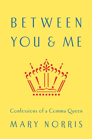 Between You &amp; Me: Confessions of a Comma Queen