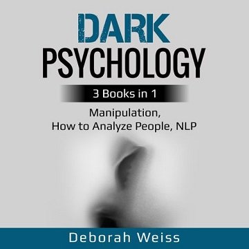 Dark Psychology: 3 Books in 1   Manipulation, How to Analyze People, NLP [Audiobook]