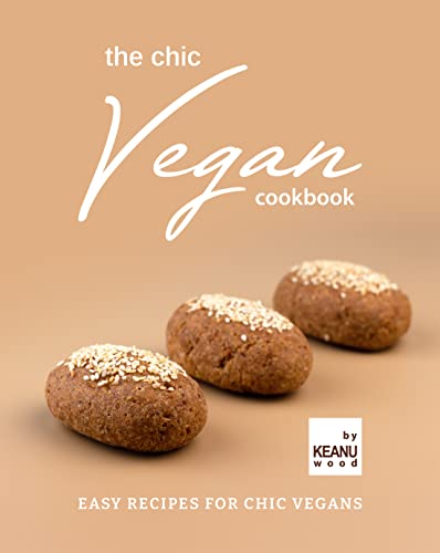The Chic Vegan Cookbook  Easy Recipes for Chic Vegans