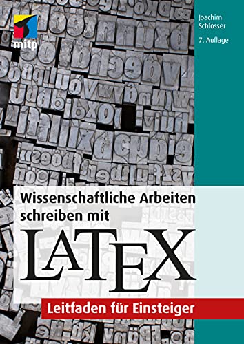 Wissenschaftliche Arbeiten schreiben mit LaTeX: Leitfaden für Einsteiger