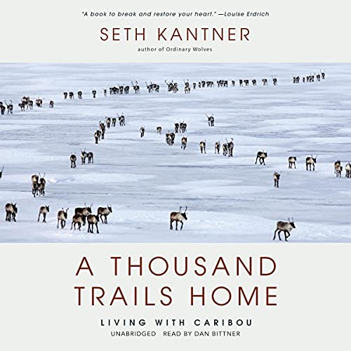 A Thousand Trails Home: Living with Caribou Audiobook