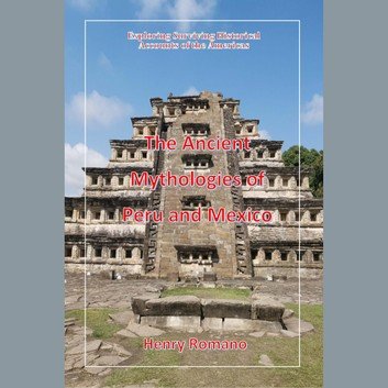 The Ancient Mythologies of Peru and Mexico: Exploring Surviving Historical Accounts of the Americas Audiobook