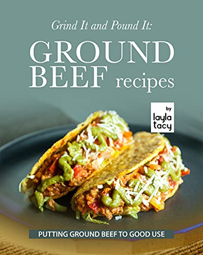 Grind It and Pound It  Ground Beef Recipes  Putting Ground Beef to Good Use