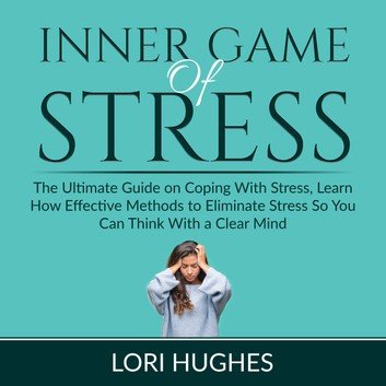 Inner Game of Stress: The Ultimate Guide on Coping With Stress Audiobook