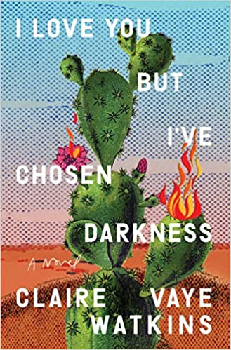 I Love You but I've Chosen Darkness: A Novel