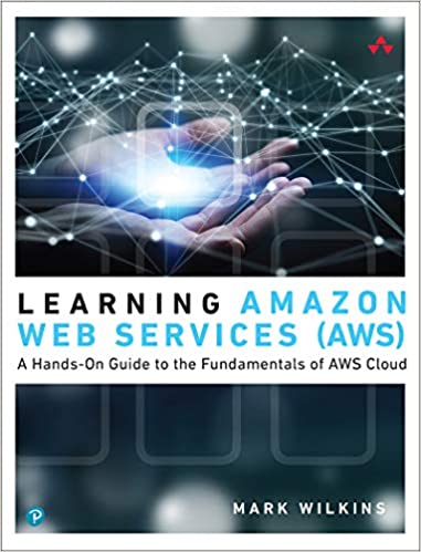 Learning Amazon Web Services (AWS)  A Hands-On Guide to the Fundamentals of AWS Cloud (True PDF)