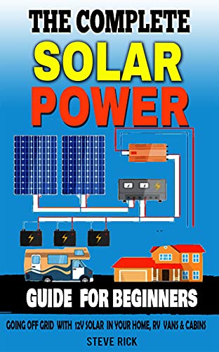 THE COMPLETE SOLAR POWER GUIDE FOR BEGINNERS  Going Of Grid with 12v Solar in Your home RV Cabins...