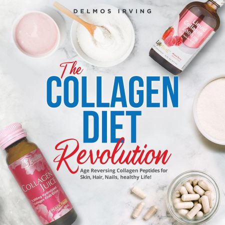 The Collagen Diet Revolution: Age Reversing Collagen Peptides for Skin, Hair, Healthy Life Audiobook