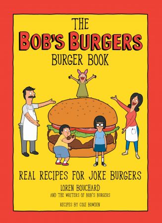 The Bob's Burgers Burger Book  Real Recipes for Joke Burgers (Bob's Burgers) (True EPUB)