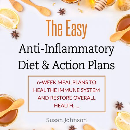 Thе Eаѕу Anti-Inflаmmаtоrу Diеt &amp; Aсtiоn Plans: Week Mеаl Plаnѕ tо Heal thе Immune Sуѕtеm... Audiobook