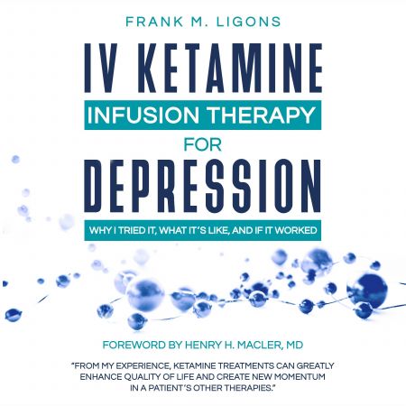 IV Ketamine Infusion Therapy for Depression: Why I Tried It, What It's Like, and If It Worked Audiobook