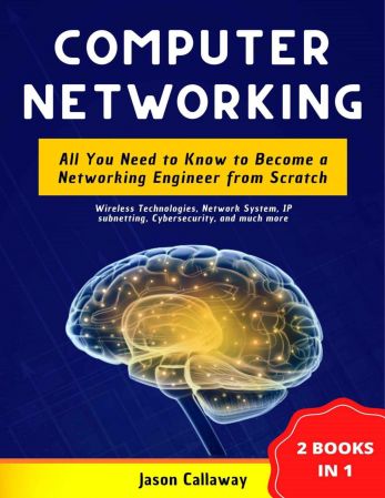 Computer Networking  2 Books In 1  All You Need to Know to Become a Networking Engineer from Scratch