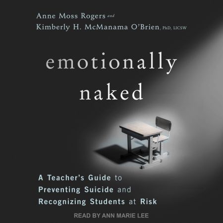 Emotionally Naked: A Teacher’s Guide to Preventing Suicide and Recognizing Students at Risk Audiobook